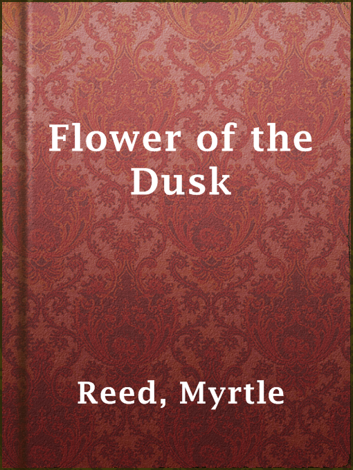 Title details for Flower of the Dusk by Myrtle Reed - Available